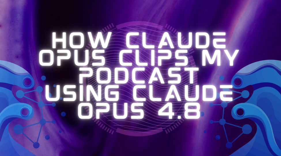 How Claude Opus Clips My Podcast Using Claude Opus 4.8