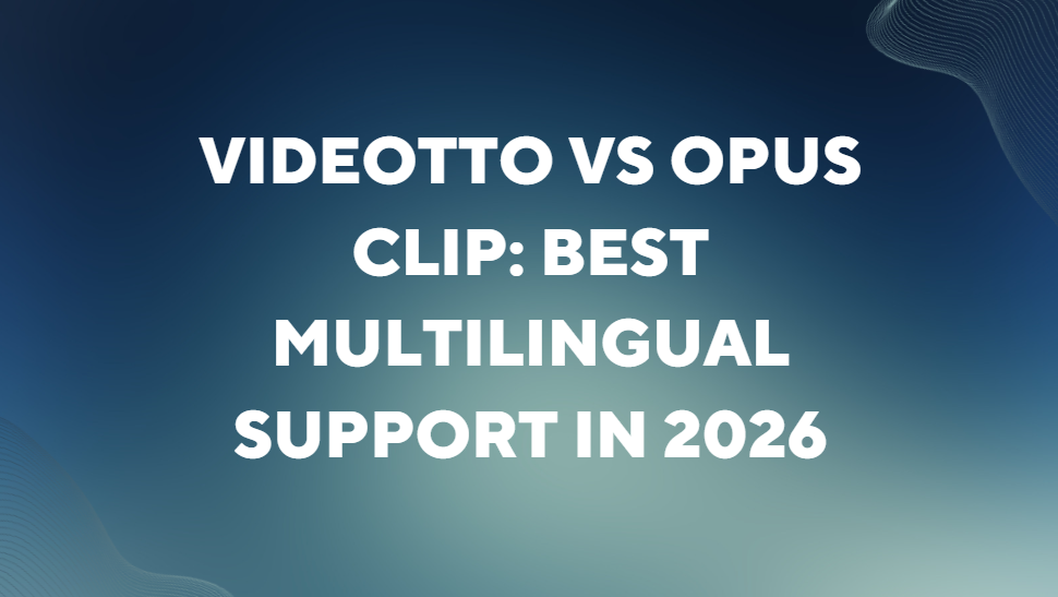 Videotto vs Opus Clip: Best Multilingual Support in 2026