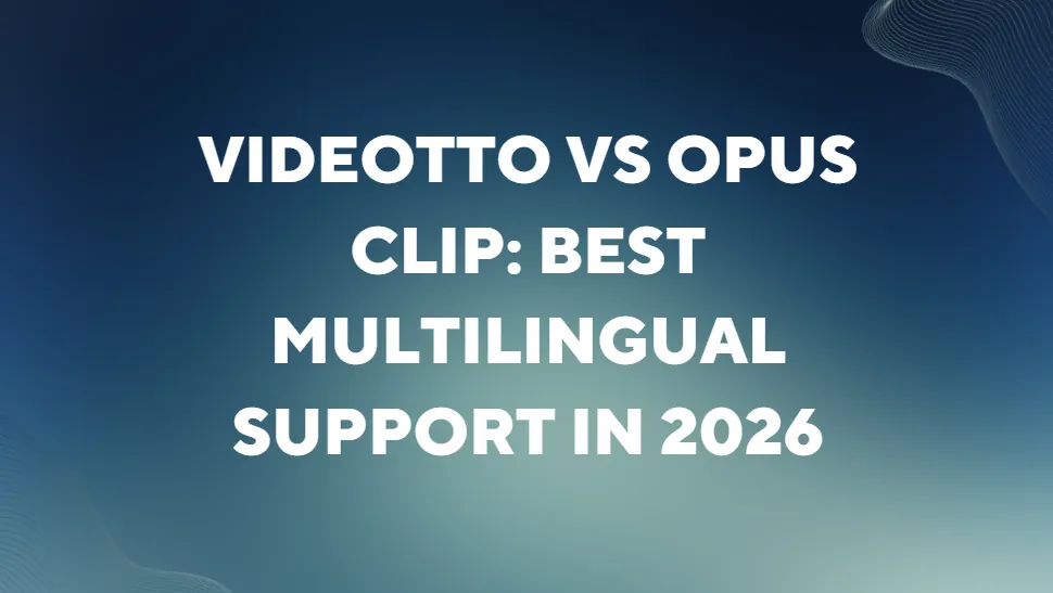 Videotto vs Opus Clip: Best Multilingual Support in 2026